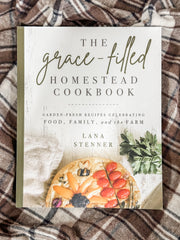 The Grace-Filled Homestead Cookbook by Lana Stenner at The Rustic Barn in Killingworth, CT