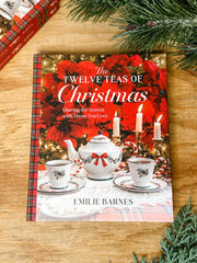 The Twelve Teas of Christmas: Holiday Traditions & Hosting Guide by Emilie Barnes